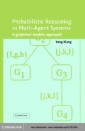 Probabilistic Reasoning in Multiagent Systems