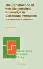 The Construction of New Mathematical Knowledge in Classroom Interaction