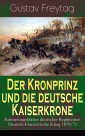 Der Kronprinz und die deutsche Kaiserkrone - Erinnerungsblätter deutscher Regimenter