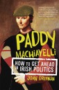 Paddy Machiavelli - How to Get Ahead in Irish Politics