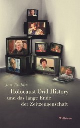 Holocaust Oral History und das lange Ende der Zeitzeugenschaft