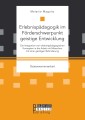 Erlebnispädagogik im Förderschwerpunkt geistige Entwicklung: Die Integration von erlebnispädagogischen Konzepten in die Arbeit mit Menschen mit einer geistigen Behinderung