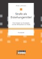 Strafe als Erziehungsmittel: Eine Analyse von Konzepten und der Wirksamkeit von Strafe