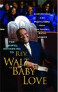 Gospel According to Rev. Walt 'Baby' Love