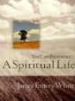 You Can Experience . . . A Spiritual Life