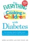 Everything Guide to Cooking for Children with Diabetes