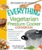Everything Vegetarian Pressure Cooker Cookbook
