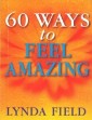 60 Ways To Feel Amazing