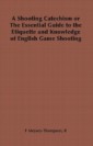 Shooting Catechism or the Essential Guide to the Etiquette and Knowledge of English Game Shooting