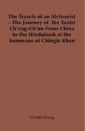 Travels of an Alchemist - The Journey of the Taoist Ch'ang-Ch'un from China to the Hindukush at the Summons of Chingiz Khan