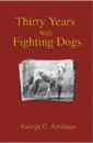 Thirty Years with Fighting Dogs (Vintage Dog Books Breed Classic - American Pit Bull Terrier)