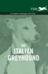 Italian Greyhound - A Complete Anthology of the Dog