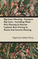Big Game Shooting - European Big Game - Including: Black Bear Hunting In Russian Lapland, Bear Driving In Russia And Aurochs Hunting