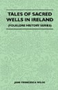 Tales Of Sacred Wells In Ireland (Folklore History Series)