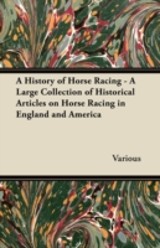 History of Horse Racing - A Large Collection of Historical Articles on Horse Racing in England and America