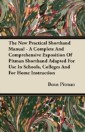 New Practical Shorthand Manual - A Complete And Comprehensive Exposition Of Pitman Shorthand Adapted For Use In Schools, Colleges And For Home Instruction