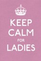 Keep Calm for Ladies