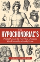 Hypochondriac's Pocket Guide to Horrible Diseases You Probably Already Have