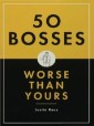 50 Bosses Worse Than Yours