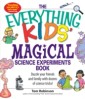 Everything Kids' Magical Science Experiments Book