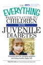 Everything Parent's Guide To Children With Juvenile Diabetes