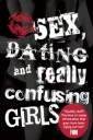 Sex, Dating and Really Confusing Girls
