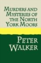 Murders & Mysteries of the North York Moors