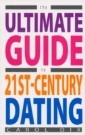 Ultimate Guide to 21st Century Dating, The
