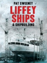 Liffey Ships and Shipbuilding: A  history of Dublin's shipbuilding yards