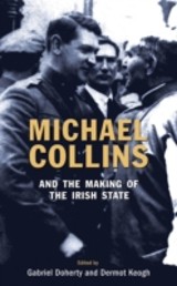 Michael Collins and the Making of the Irish State