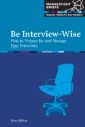 Be Interview-Wise - How to Prepare for and Manage Your Interviews