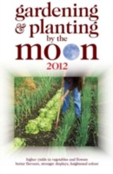 Gardening and Planting by the Moon 2012