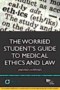 Worried Student's Guide to Medical Ethics and Law