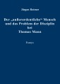 Der "außerordentliche" Mensch und das Problem der Disziplin bei Thomas Mann