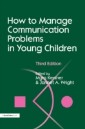 How to Manage Communication Problems in Young Children, Third Edition