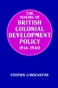 Making of British Colonial Development Policy 1914-1940