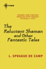 Reluctant Shaman and Other Fantastic Tales