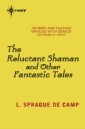 Reluctant Shaman and Other Fantastic Tales