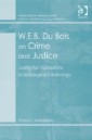 W.E.B. Du Bois on Crime and Justice