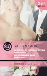 Betrothed: To the People's Prince / His Housekeeper Bride: Betrothed: To the People's Prince / His Housekeeper Bride (Mills & Boon Romance) (Marrying His Majesty, Book 2)