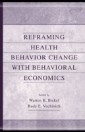 Reframing Health Behavior Change With Behavioral Economics