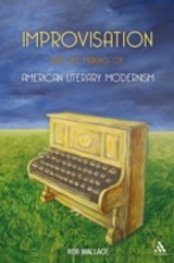 Improvisation and the Making of American Literary Modernism