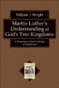 Martin Luther's Understanding of God's Two Kingdoms (Texts and Studies in Reformation and Post-Reformation Thought)