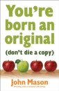 You're Born an Original - Don't Die a Copy