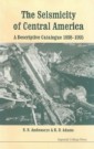 Seismicity Of Central America, The: A Descriptive Catalogue 1898-1995