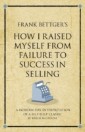 Frank Bettger's How I Raised Myself from Failure to Success