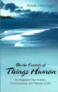 On The Contexts Of Things Human: An Integrative View Of Brain, Consciousness, And Freedom Of Will