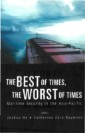 Best Of Times, The Worst Of Times, The: Maritime Security In The Asia-pacific