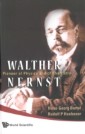 Walther Nernst: Pioneer Of Physics, And Of Chemistry