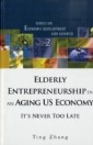 Elderly Entrepreneurship In An Aging Us Economy: It's Never Too Late